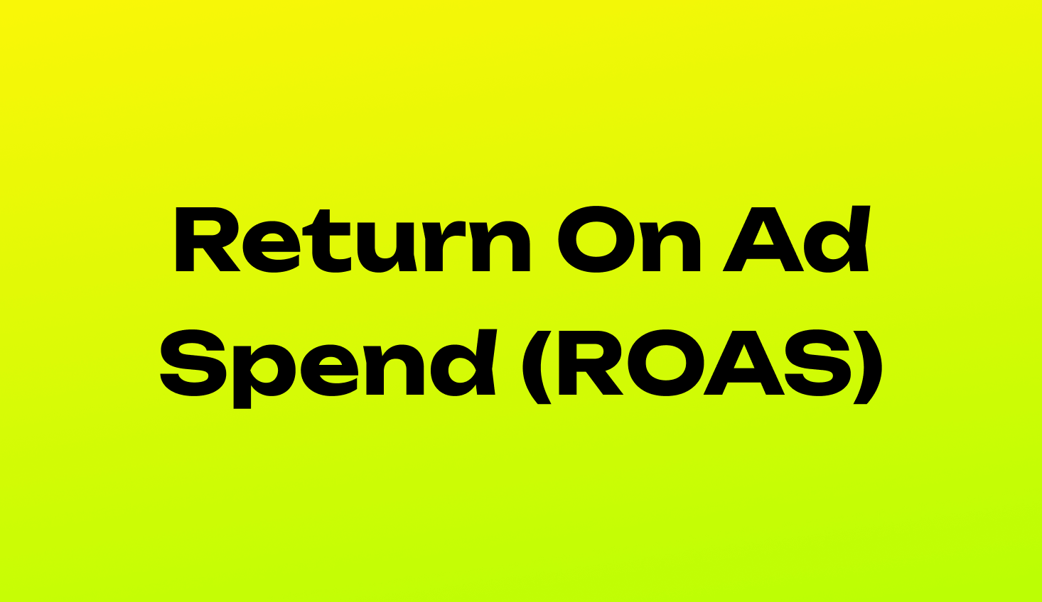 Return On Ad Spend (ROAS)