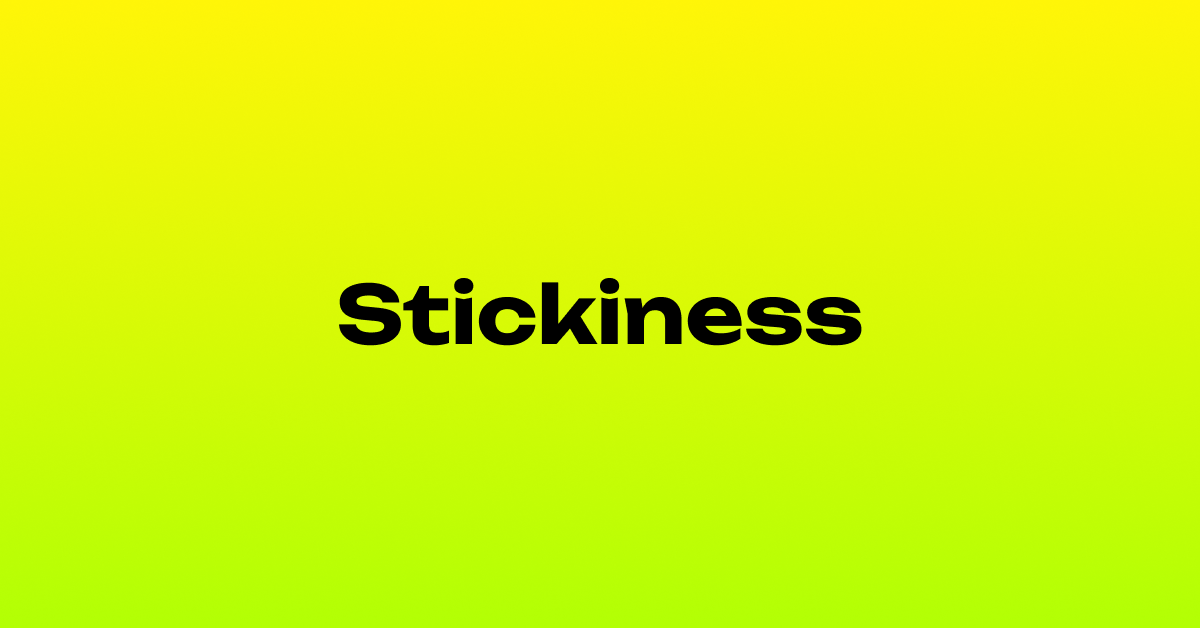 What is Stickiness?